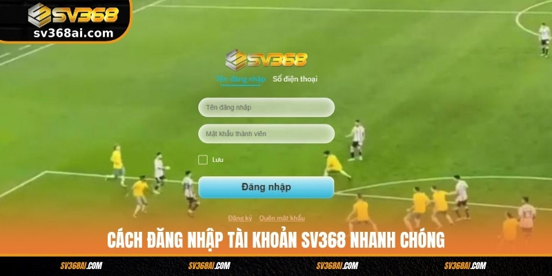 Cách đăng nhập tài khoản SV368 nhanh chóng