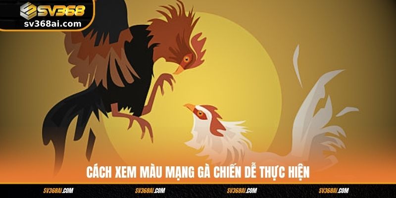 Cách xem màu mạng gà chiến dễ thực hiện