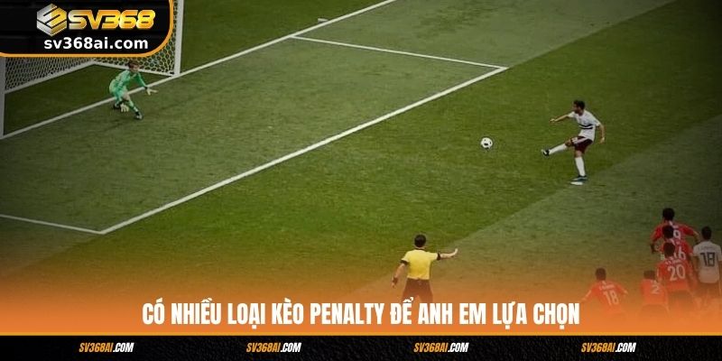 Có nhiều loại kèo penalty để anh em lựa chọn