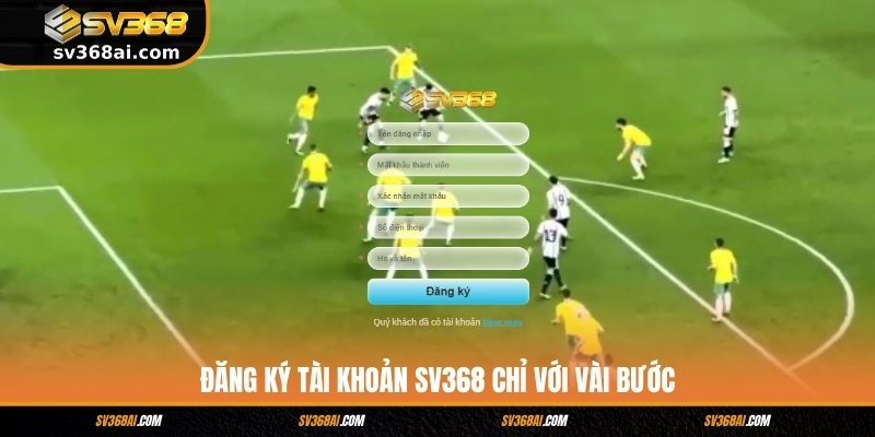 Đăng ký tài khoản SV368 chỉ với vài bước