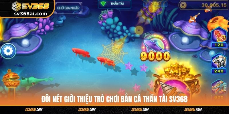 Đôi nét giới thiệu trò chơi Bắn cá Thần Tài SV368