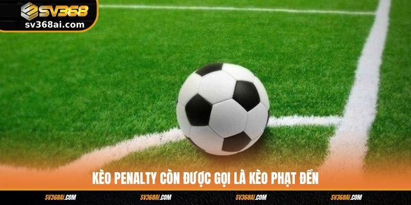 Kèo penalty còn được gọi là kèo phạt đền