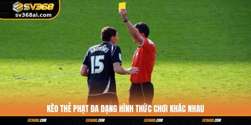 Kèo thẻ phạt đa dạng hình thức chơi khác nhau