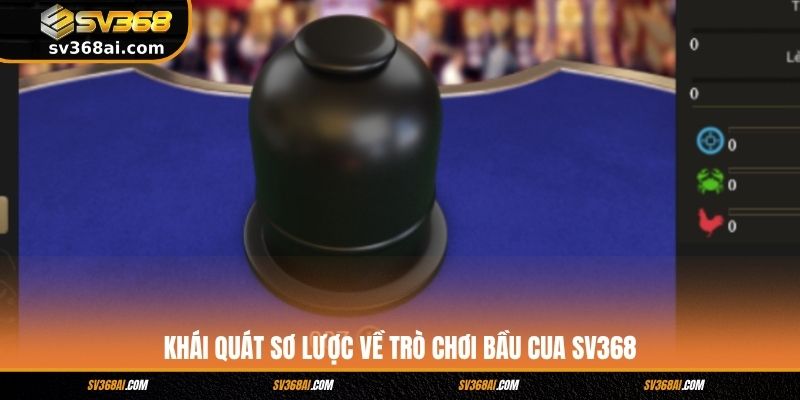 Khái quát sơ lược về trò chơi Bầu Cua SV368