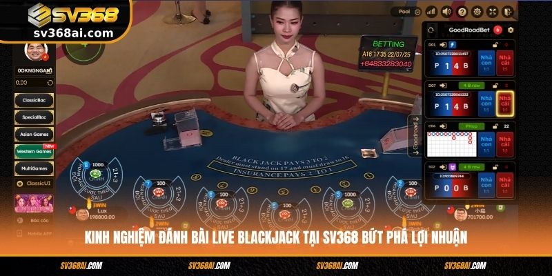 Kinh nghiệm đánh bài Live Blackjack tại SV368 bứt phá lợi nhuận
