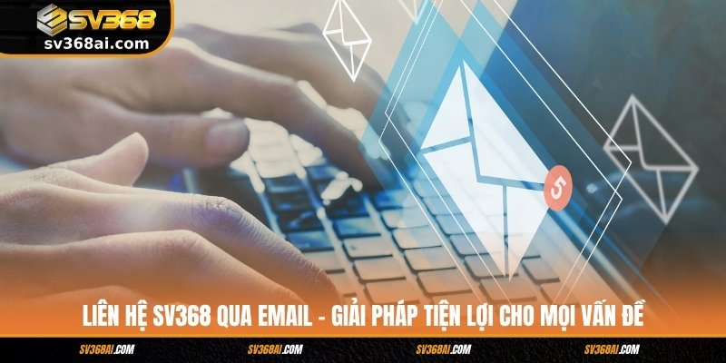 Liên hệ SV368 qua Email – Giải pháp tiện lợi cho mọi vấn đề