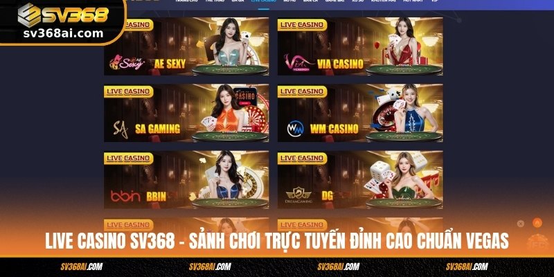 Live casino SV368 – Sảnh chơi trực tuyến đỉnh cao chuẩn Vegas
