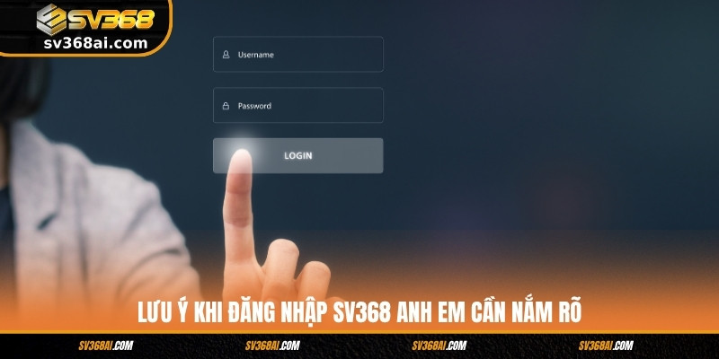 Lưu ý khi đăng nhập SV368 anh em cần nắm rõ