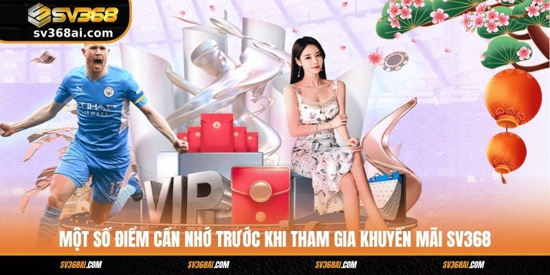 Một số điểm cần nhớ trước khi tham gia khuyến mãi SV368