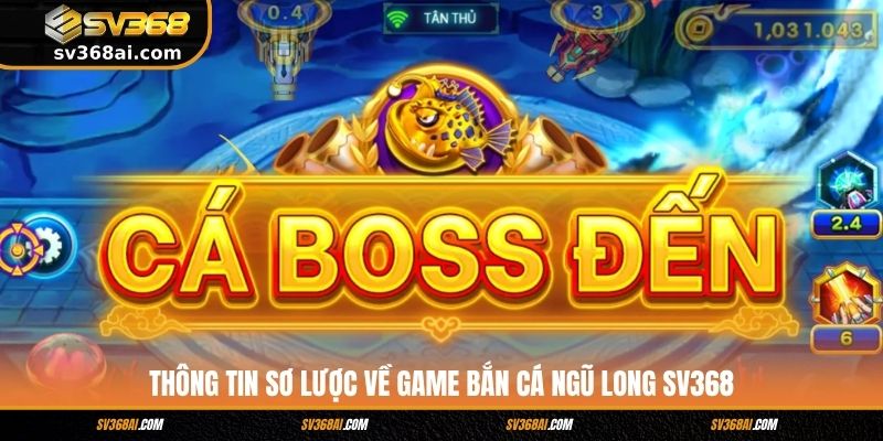 Thông tin sơ lược về game Bắn cá Ngũ Long Sv368