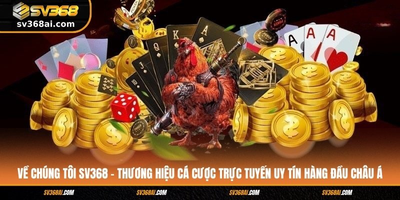 Về chúng tôi SV368 – thương hiệu cá cược trực tuyến uy tín hàng đầu châu Á