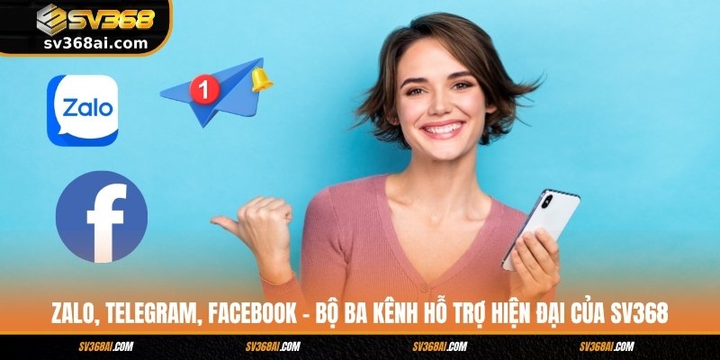 Zalo, Telegram, Facebook – Bộ ba kênh hỗ trợ hiện đại của SV368